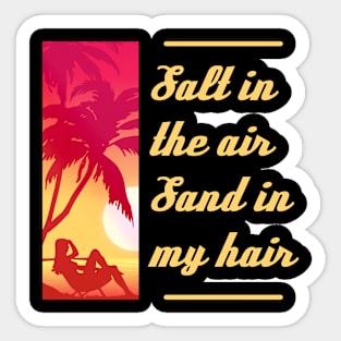 Salt in the air Sand in my hair Sticker